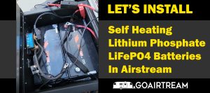 Video upgrading lithium phosphate batteries to larger self heating batteries in 2023 Airstream 27fb